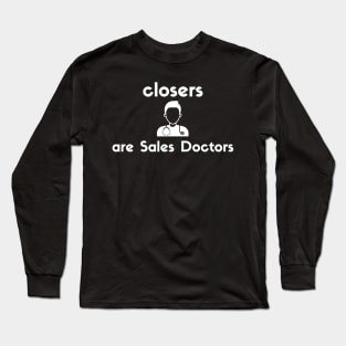 Closers are Sales Doctors Long Sleeve T-Shirt